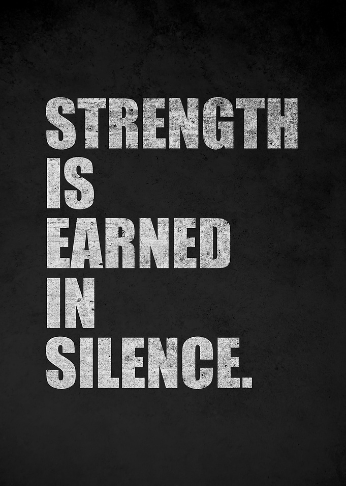 Strength is Earned in Silence quote