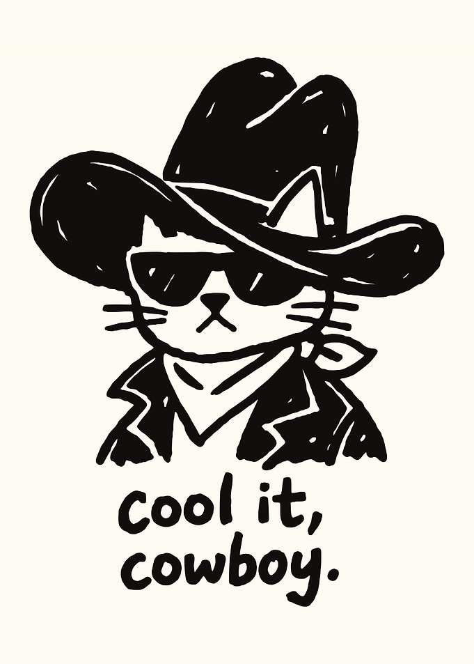 COOL IT, cowboy!