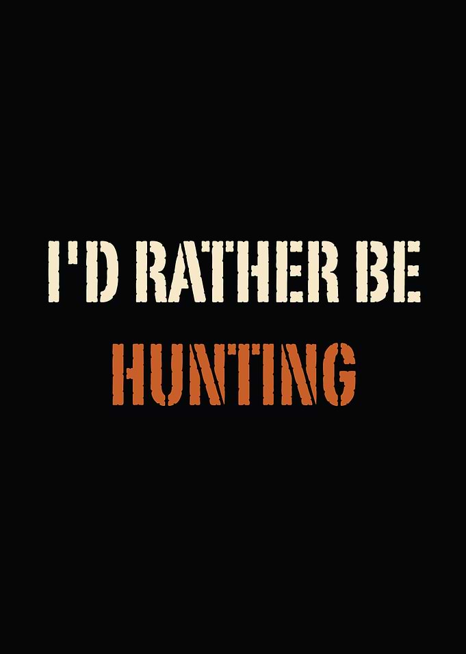Funny hunting wall art - I'd Rather Be Hunting outdoorsman poster for man cave decor