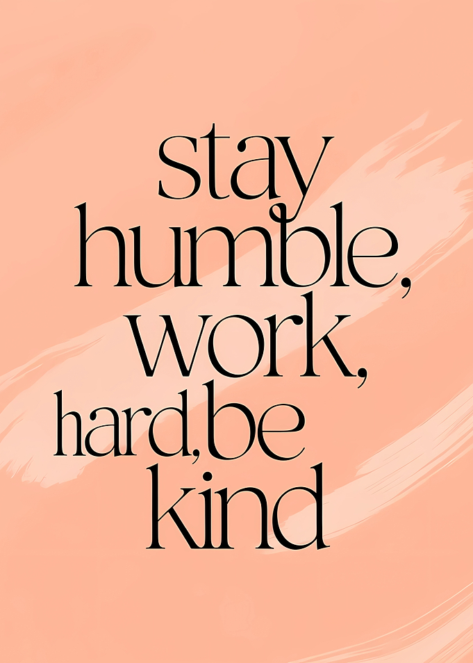 Stay Humble Work Hard Be Kind Quote