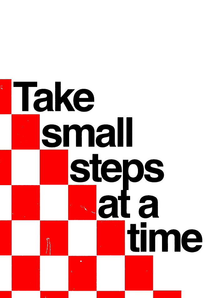 Take Small Steps At A Time