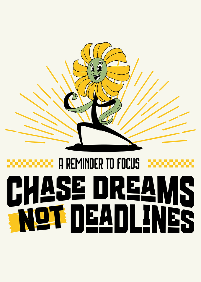 Chase Dreams Not Deadlines Flower