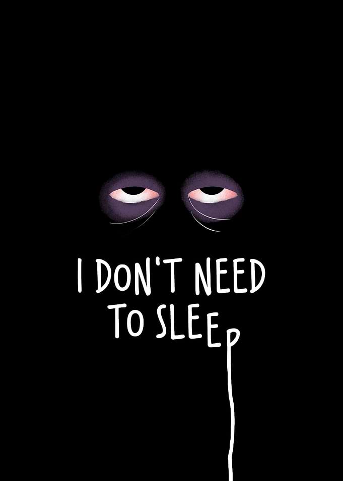 I Don't Need To Sleep Eyes