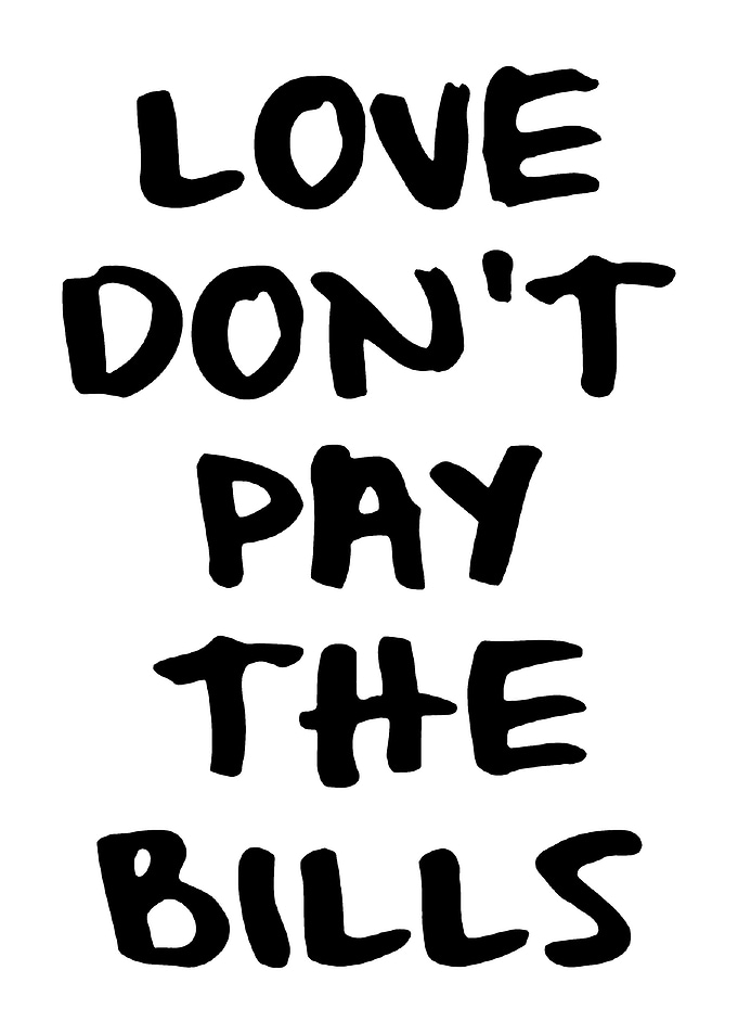 Love Don't Pay The Bills Text Art