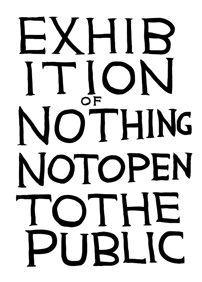 Exhibition of Nothing Not Open To The Public