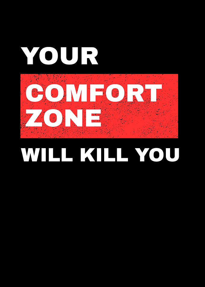 Your Comfort Zone Will Kill You