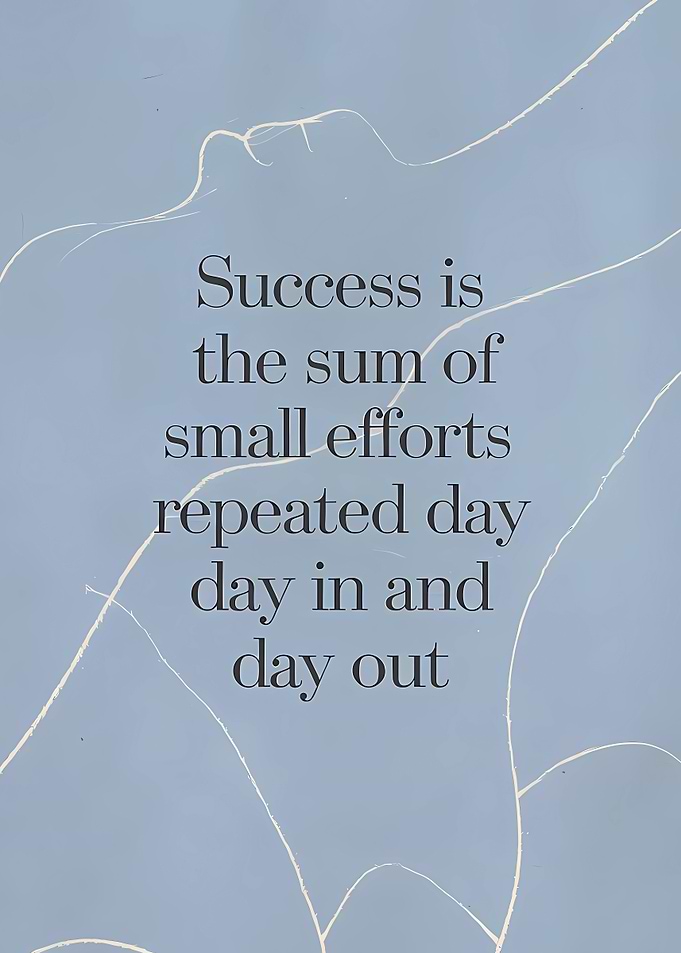 Success is the sum of small efforts