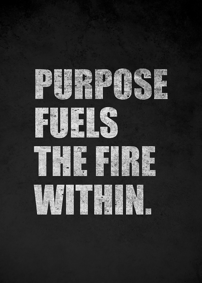 Purpose Fuels the Fire Within quote