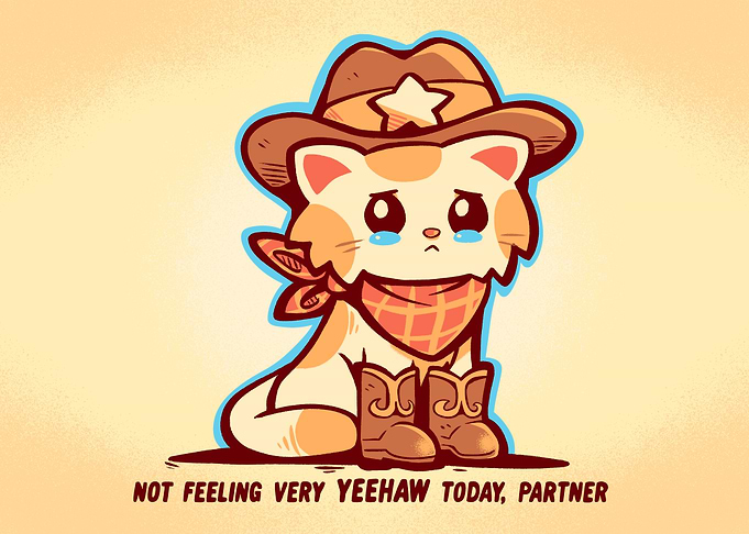 Not Feeling Very YEEHAW