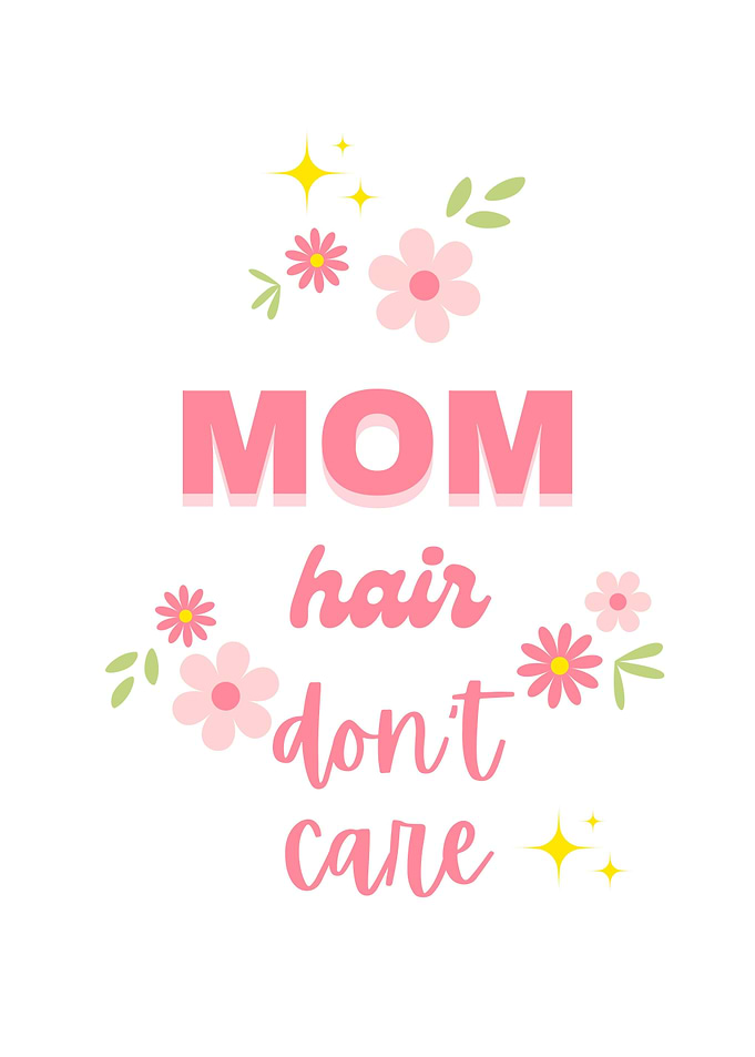 Mom Hair Don't Care Floral Design