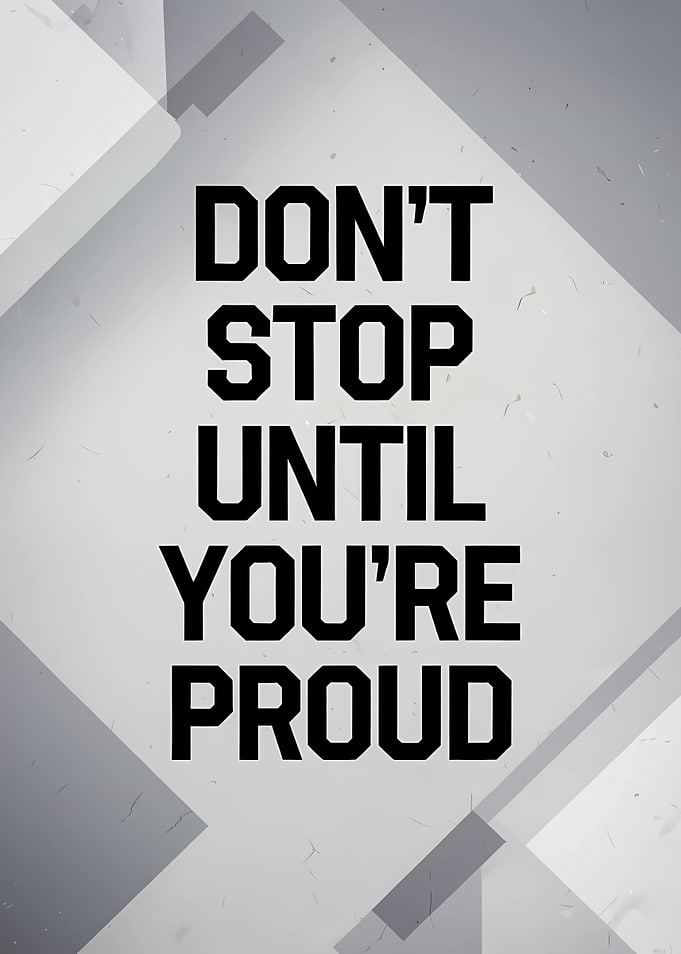 Don't Stop Until You're Proud Motivational Text