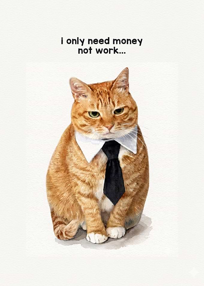 i only need money, not work