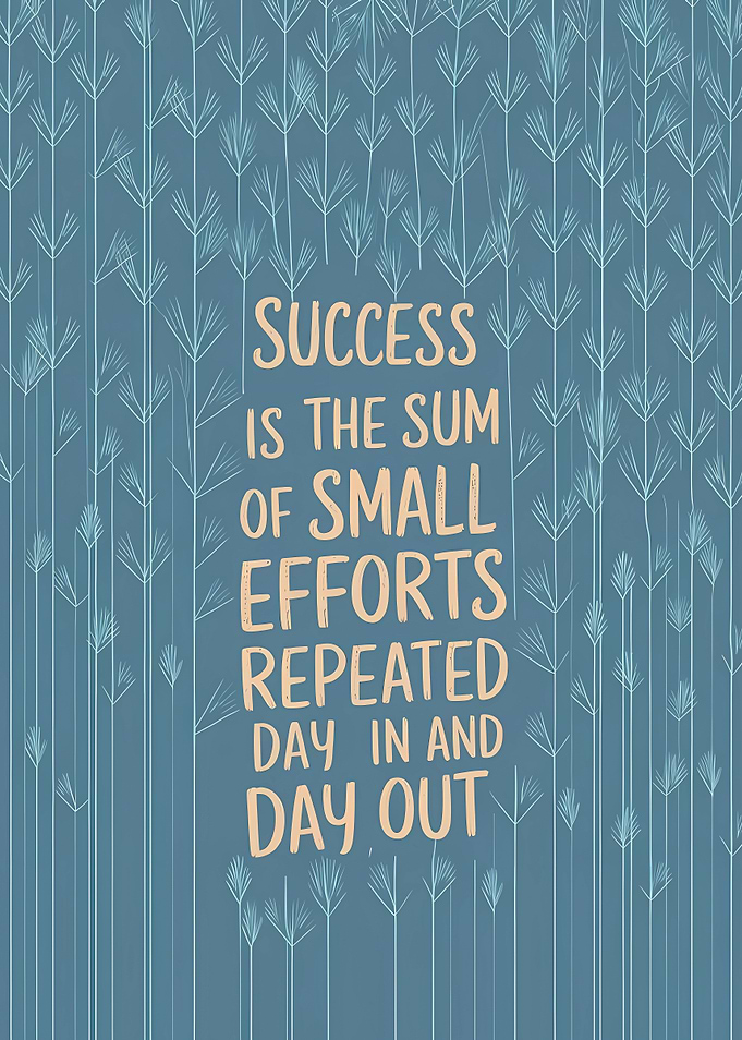 Success is the sum of small efforts