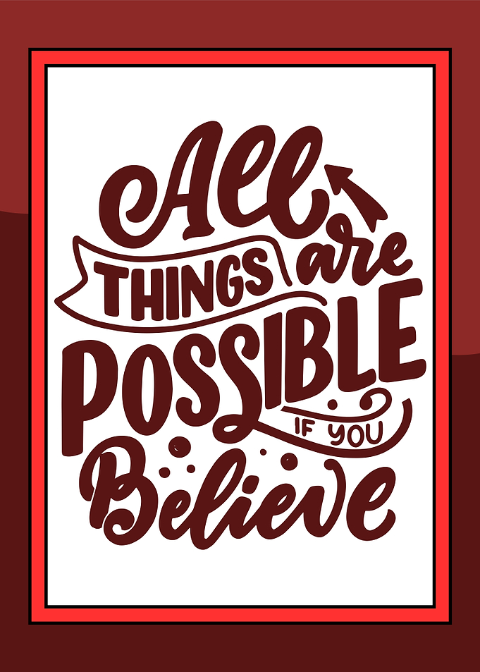 All Things Are Possible If You Believe
