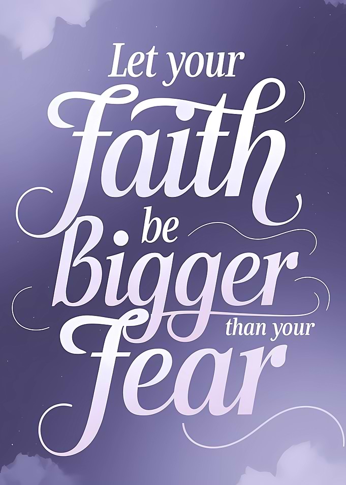 Let Your Faith Be Bigger Than Your Fear