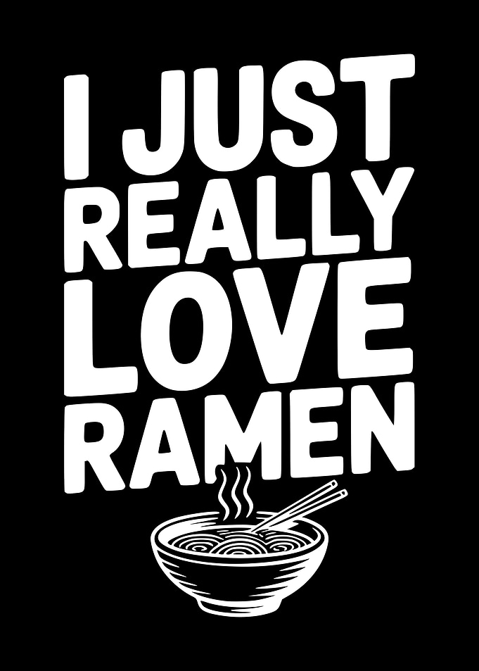 I Just Really Love Ramen Text Art