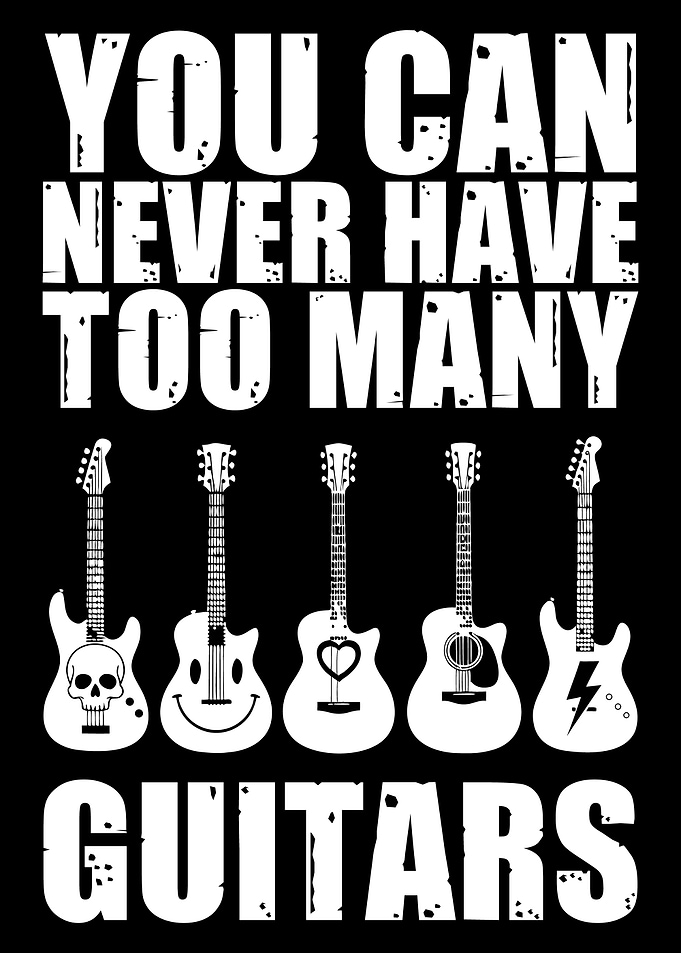 You Can Never Have Too Many Guitars
