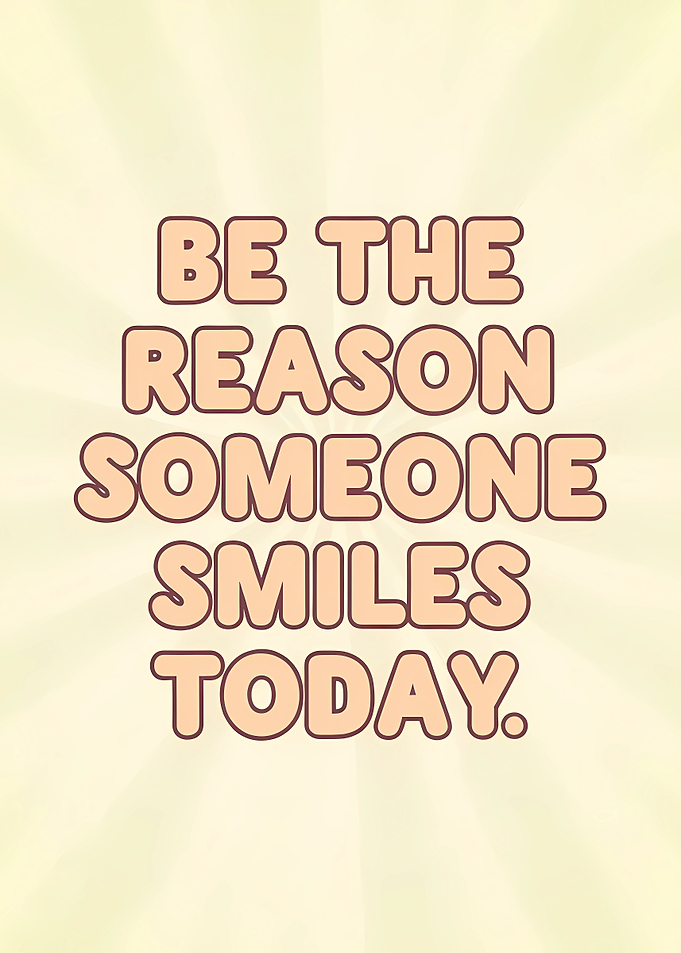 Be the reason someone smiles today text art