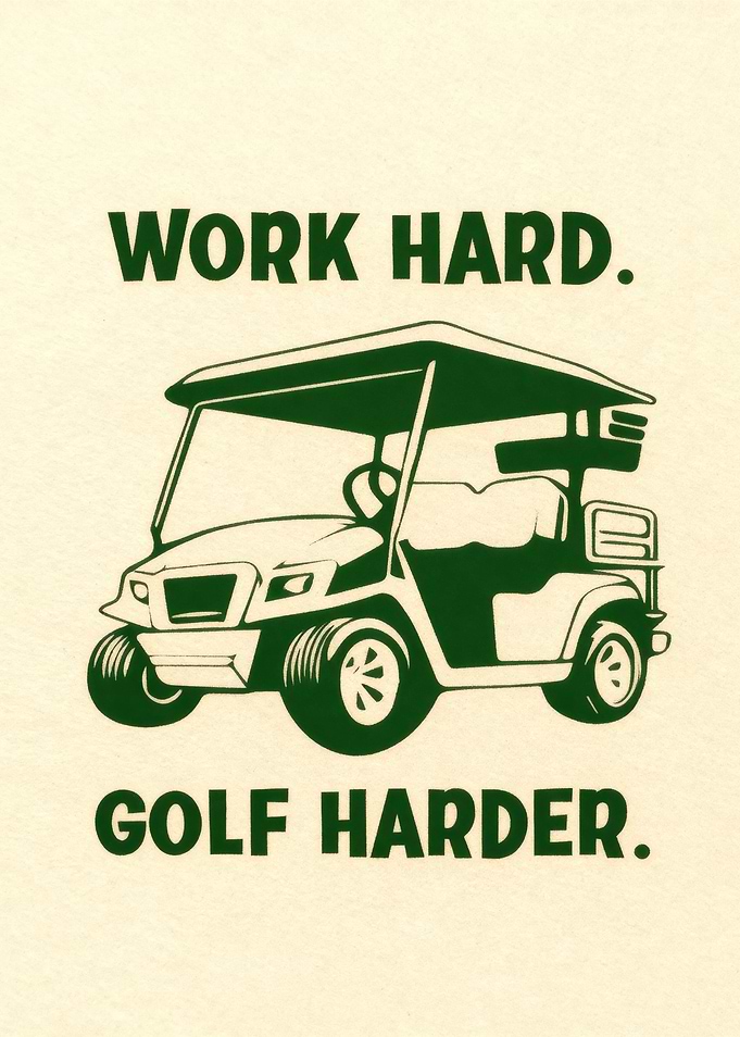 Work Hard Golf Harder Golf Cart