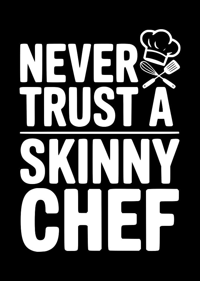 Never Trust a Skinny Chef