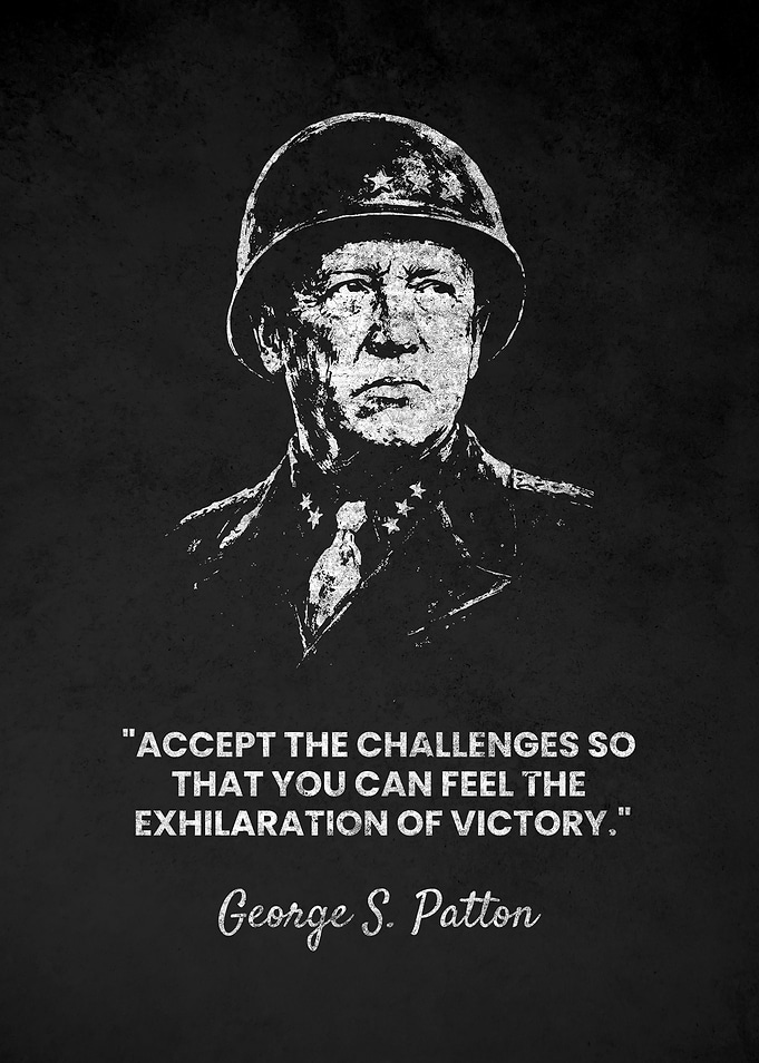 George S. Patton Challenges Quote Poster