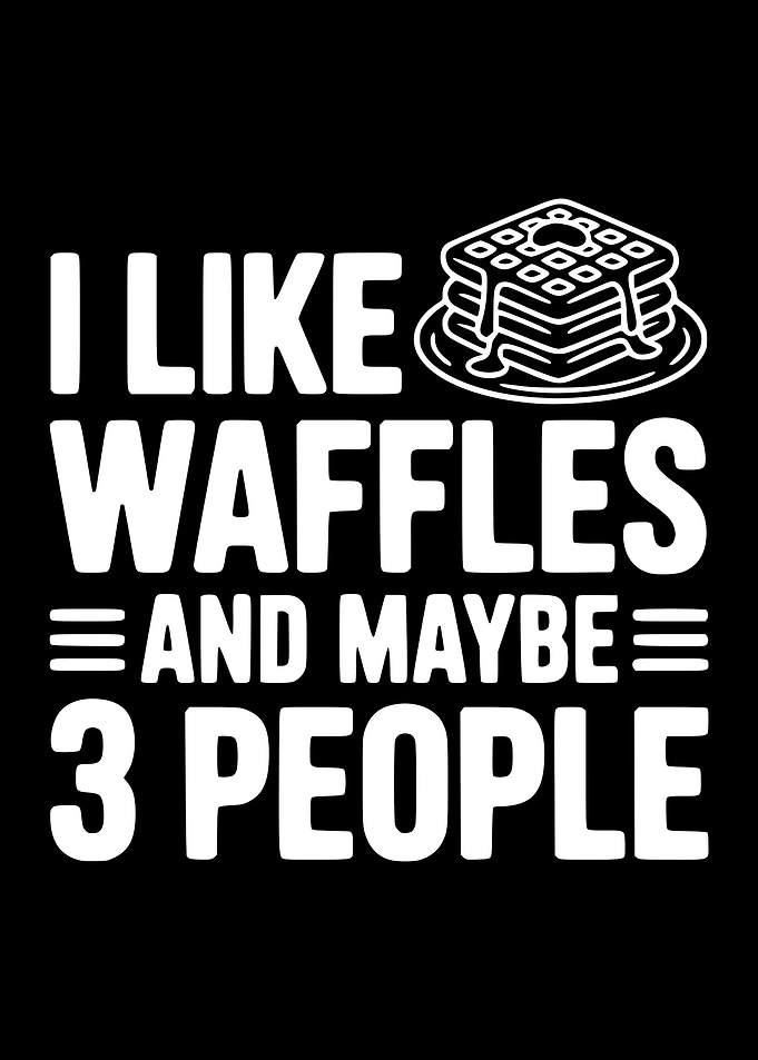 I Like Waffles and Maybe 3 People
