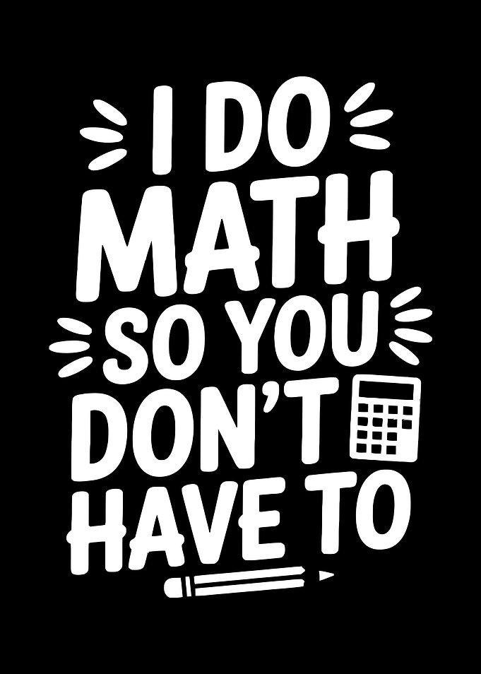 I Do Math So You Don't Have To