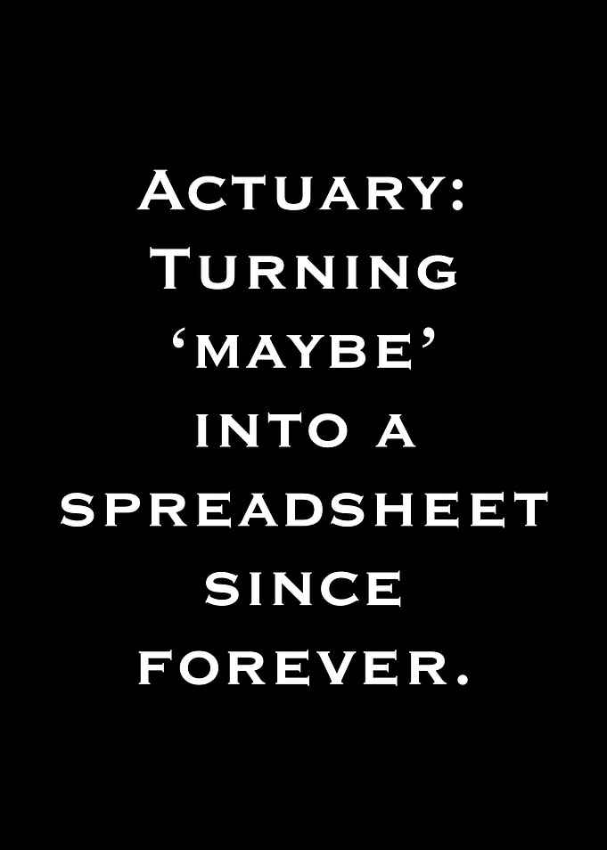 Actuary Turning Maybe Into Spreadsheet