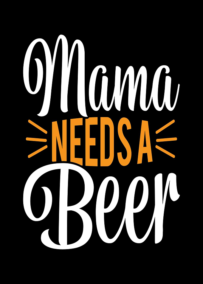 Mama Needs A Beer