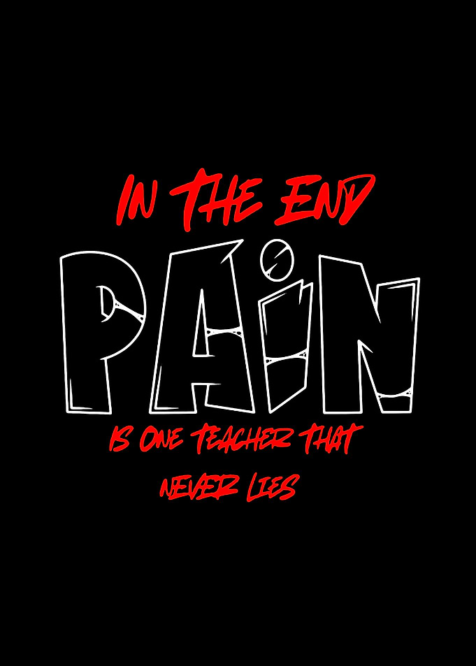 Pain is one teacher that never lies