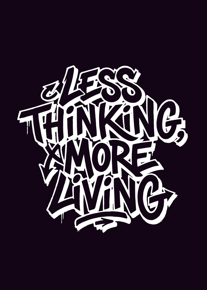 Less Thinking More Living Graffiti
