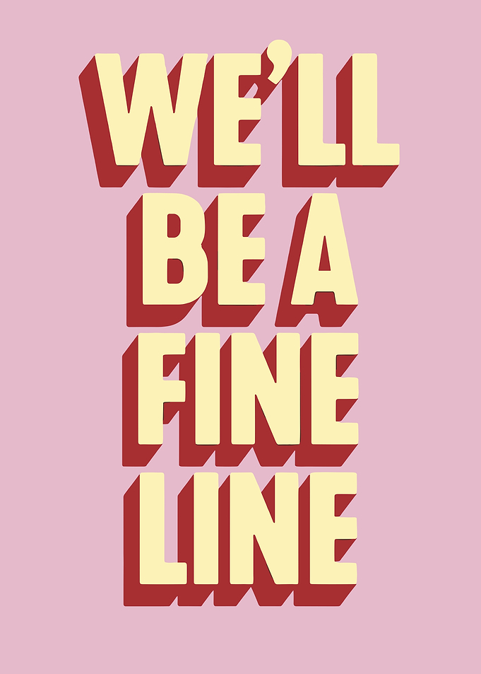 We'll Be A Fine Line Text Art