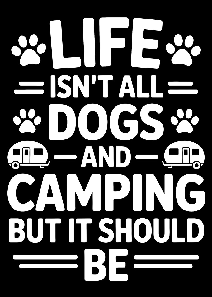 Life is Dogs and Camping Text Art