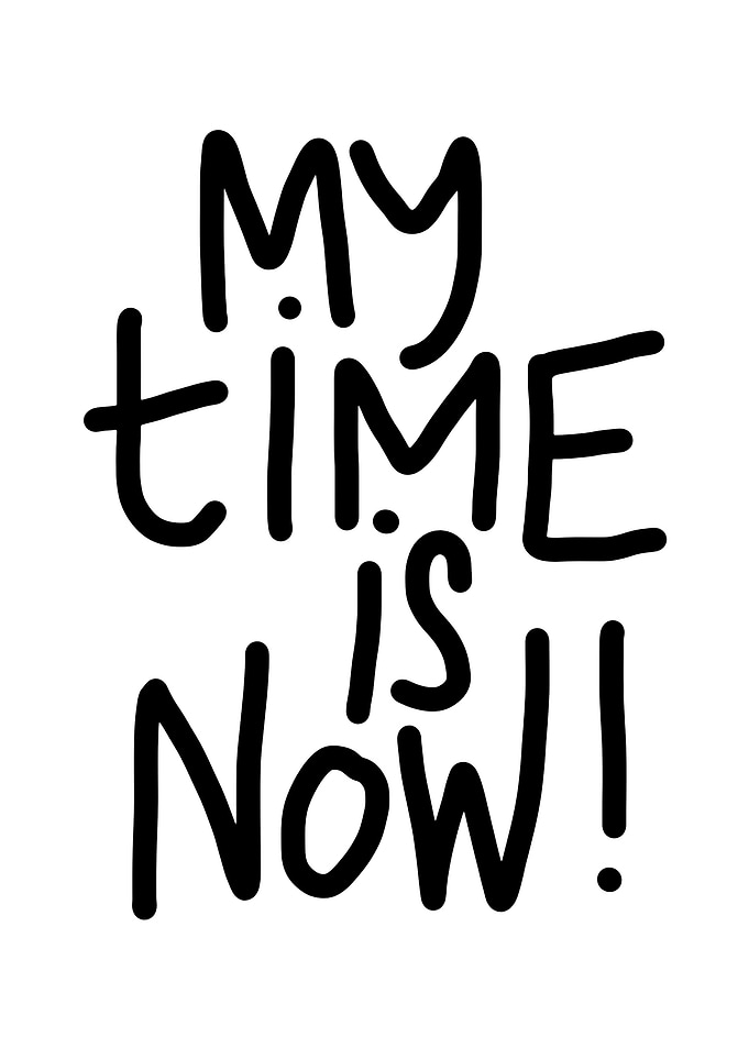 My Time Is Now Text Art