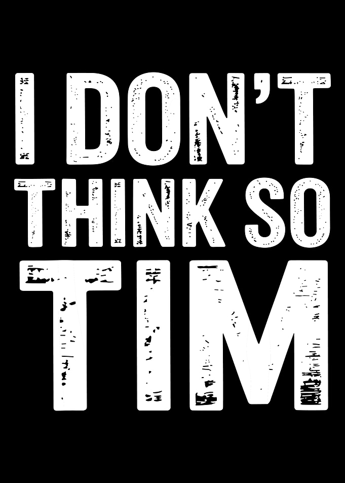 I Don’t Think So Tim Poster, Funny Meme Quote Wall Art, Vintage Grunge Typography Print