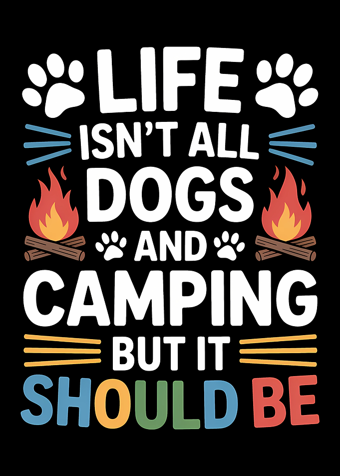 Life should be dogs and camping text art