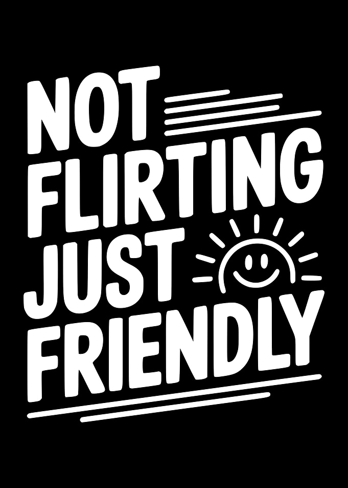 Not Flirting Just Friendly Text Art