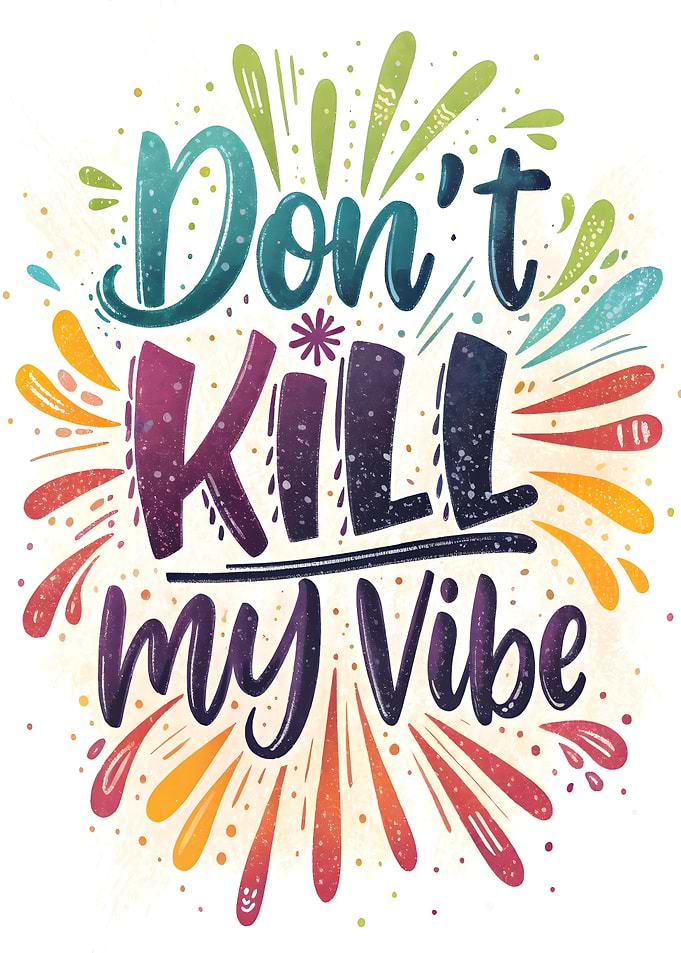 Don't Kill My Vibe Text Art