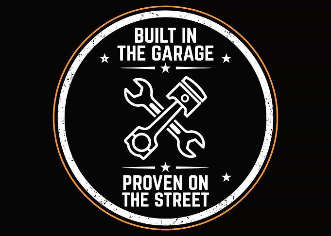 Built in the Garage Proven on the Street