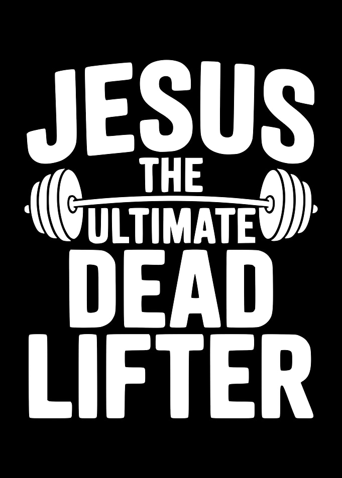 Jesus The Ultimate Dead Lifter