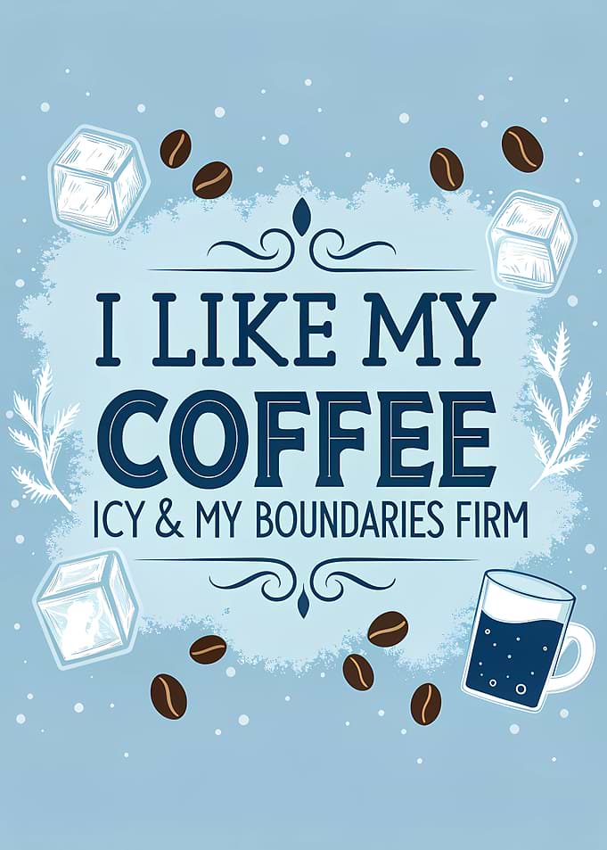 I Like My Coffee Icy