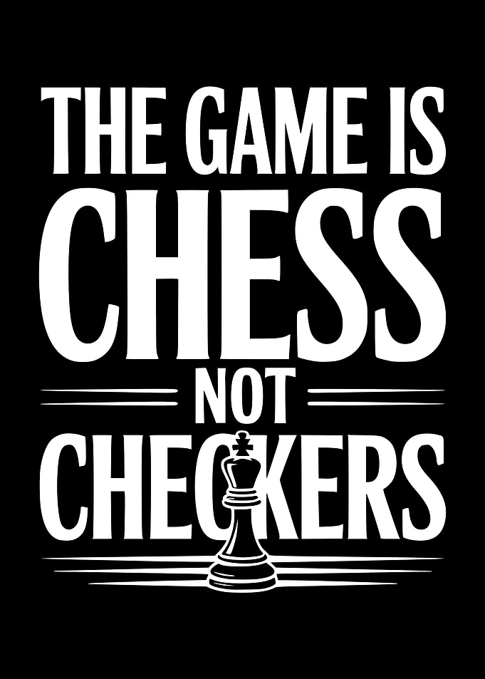 The Game is Chess Not Checkers