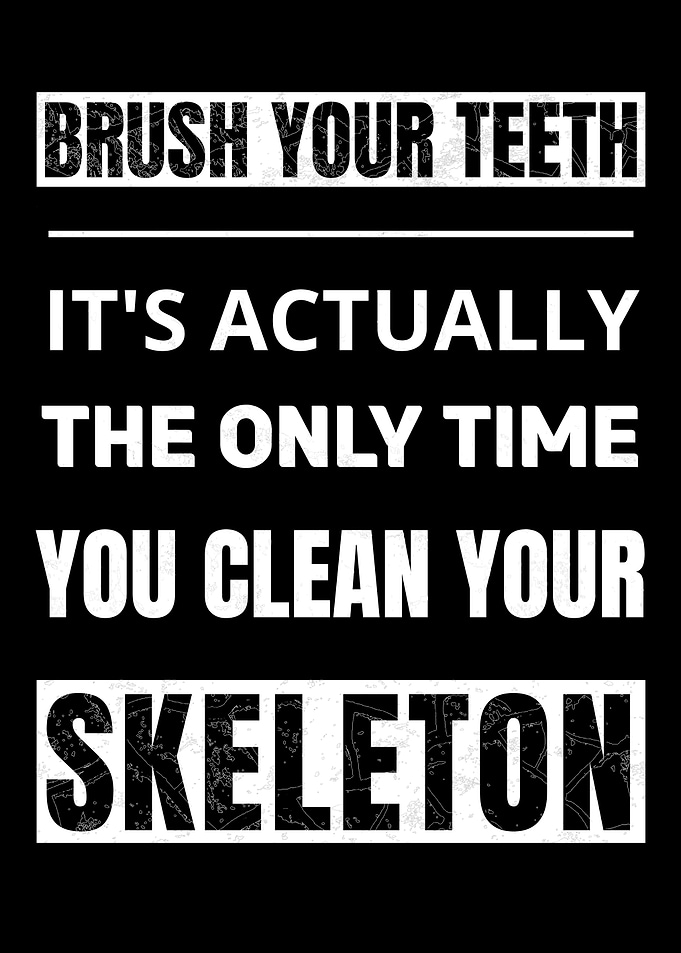 Brush Your Teeth, Clean Your Skeleton Hilarious Dentist Design