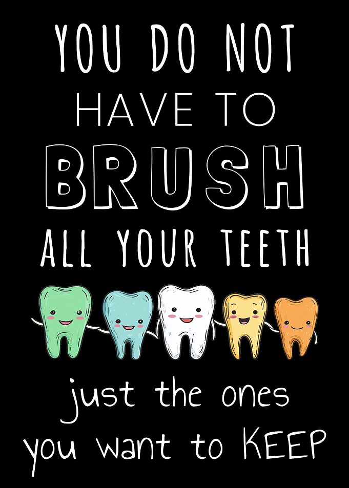 You Don't Have To Brush All Your Teeth Funny Dental Joke