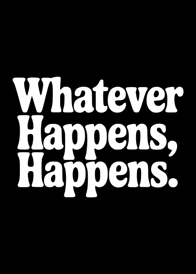 Whatever Happens, Happens text