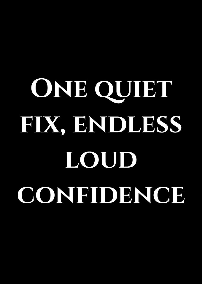 One Quiet Fix, Endless Loud Confidence