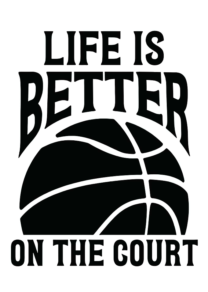 Life is Better on the Court Basketball