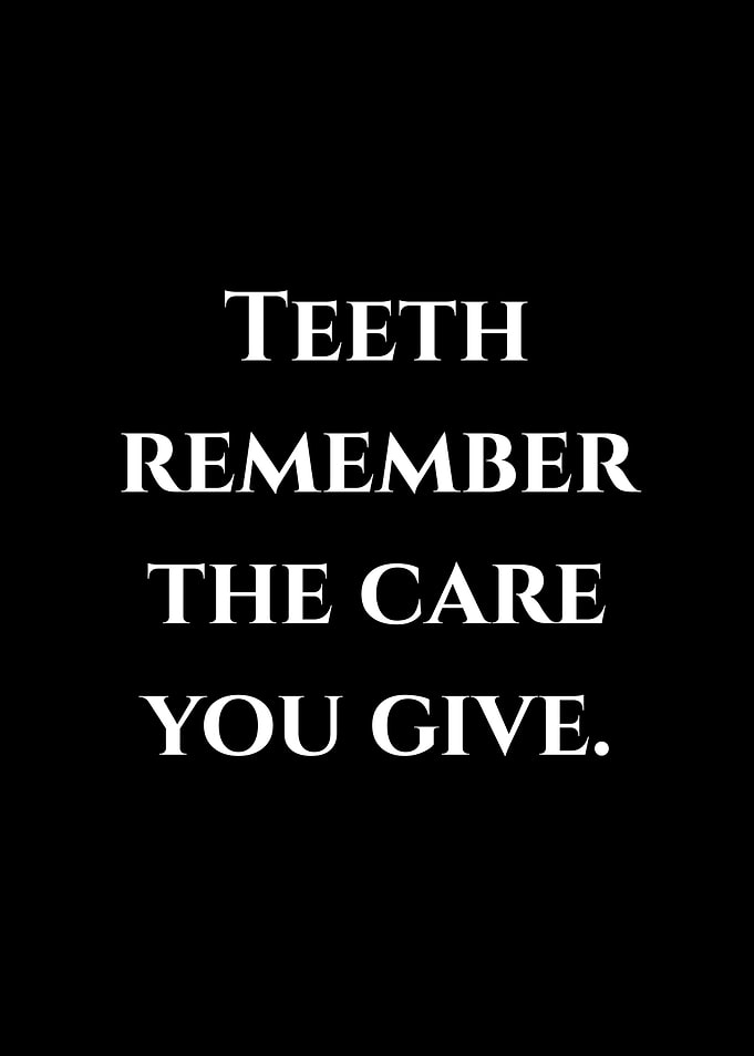 Teeth Remember the Care You Give