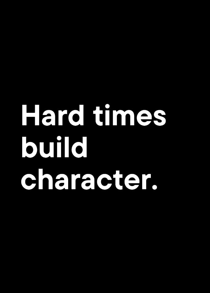 Hard times build character text