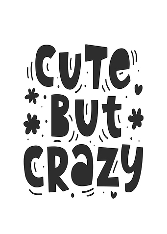Cute But Crazy Text Art